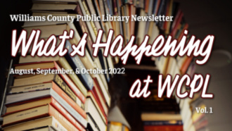 Williams County Public Library Newsletter 'What's Happening at WCPL" Vol. 1